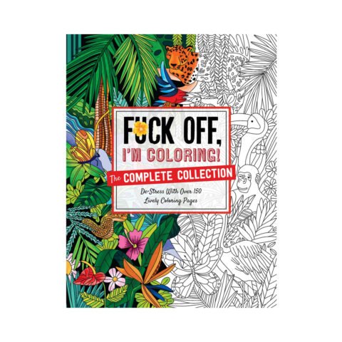 Fuck Off, I”m Coloring: The Complete Collection