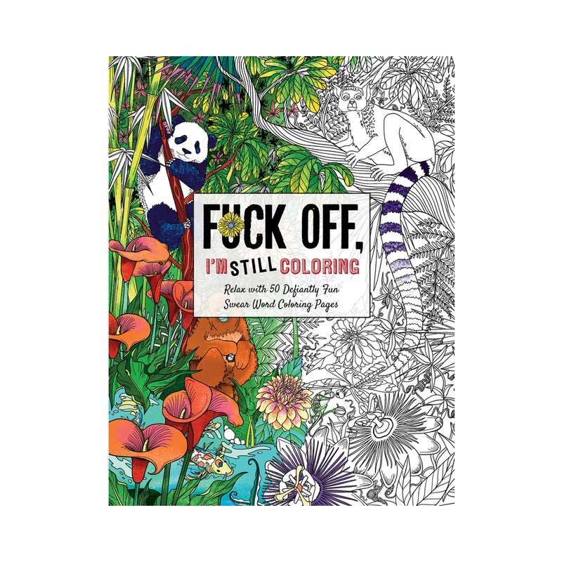 Fuck Off, I”m STILL Coloring Book
