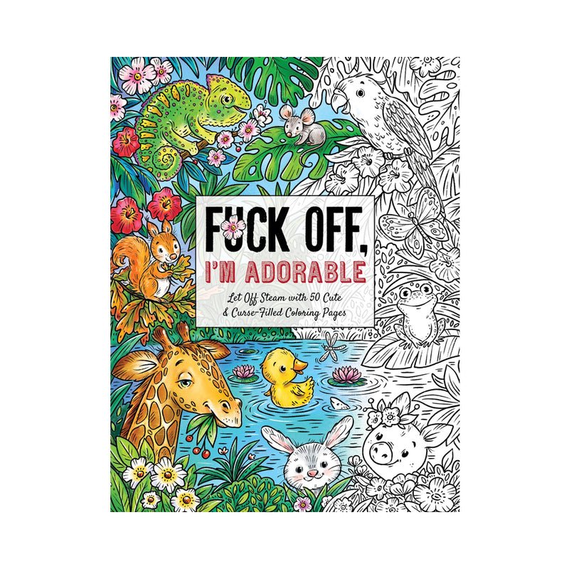 Fuck Off, I”m Adorable Coloring Book